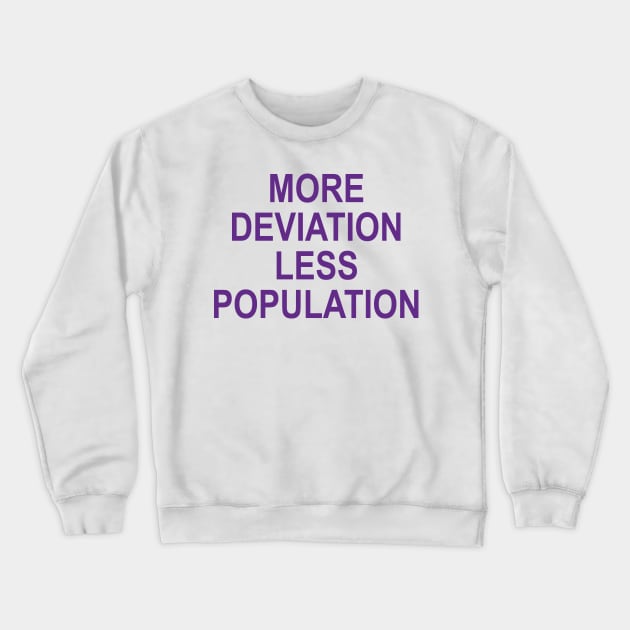 MORE DEVIATION LESS POPULATION Crewneck Sweatshirt by TheCosmicTradingPost